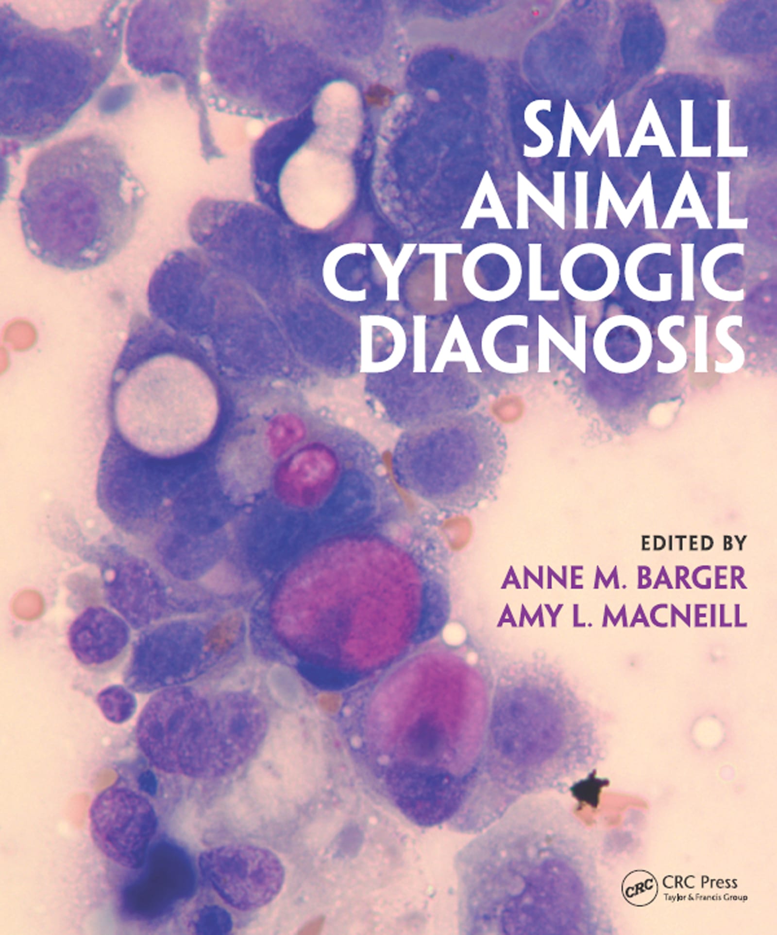 small animal cytologic diagnosis 1st edition anne m barger, amy macneill 1315356104, 9781315356105