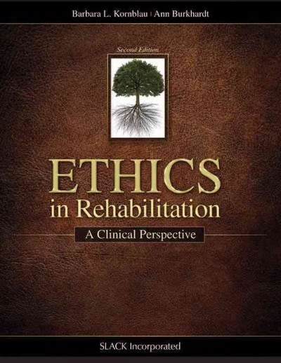 ethics in rehabilitation a clinical perspective 2nd edition barbara kornblau, ann burkhardt 161711037x,
