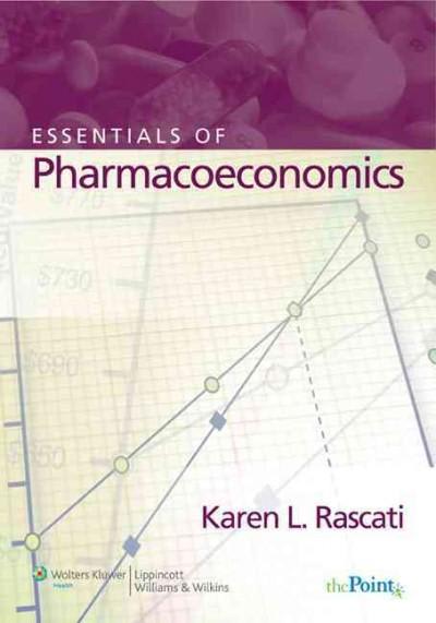 essentials of pharmacoeconomics 1st edition karen rascati 0781765447, 9780781765442