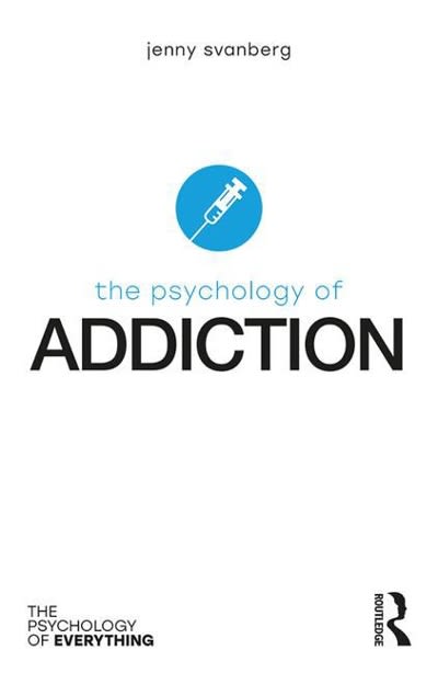 the psychology of addiction 1st edition jenny svanberg 131546263x, 9781315462639