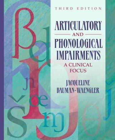 articulatory and phonological impairments a clinical focus 3rd edition jacqueline bauman waengler 020554925x,