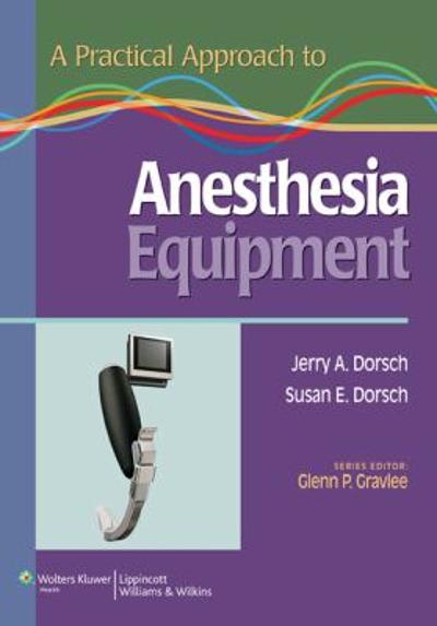 a practical approach to anesthesia equipment 1st edition jerry a dorsch, dorsch, susan e dorsch 0781798671,