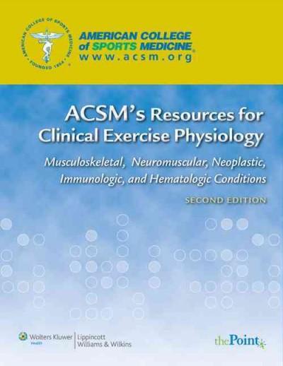 acsms resources for clinical exercise physiology musculoskeletal neuromuscular neoplastic immunologic and