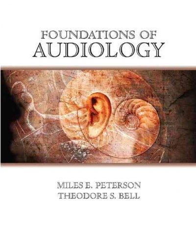 foundations of audiology 1st edition miles e peterson, theodore s bell 0131185683, 9780131185685