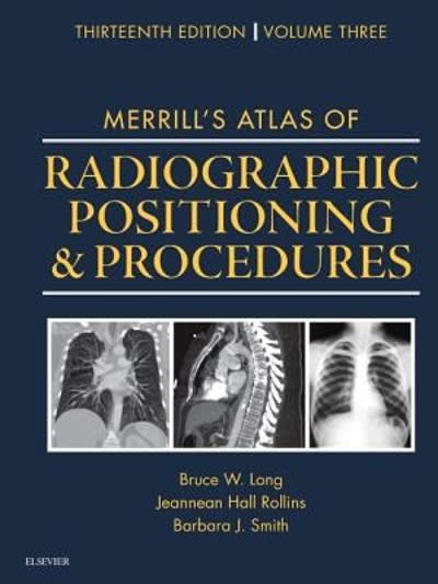 merrills atlas of radiographic positioning and procedures volume 3 13th edition bruce w long, eugene d frank,