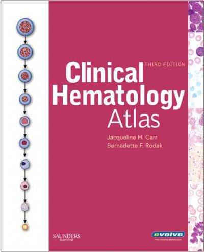 clinical hematology atlas 3rd edition jacqueline h carr, bernadette f rodak 1416050396, 9781416050391