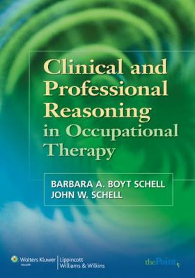 clinical and professional reasoning in occupational therapy 1st edition barbara a boyt schell, national