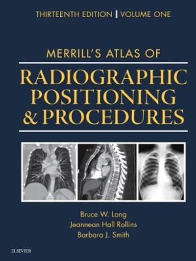 merrills atlas of radiographic positioning and procedures volume 1 13th edition bruce w long, jeannean hall
