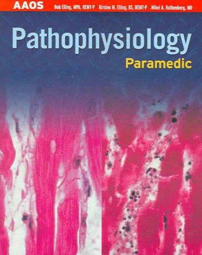 pathophysiology paramedic 1st edition american academy of orthopaedic surgeons, bob elling, kirsten m elling,
