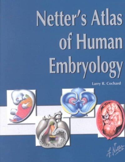 netters atlas of human embryology 1st edition larry r cochard 1455739782, 9781455739783