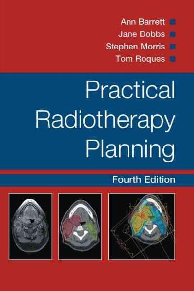 practical radiotherapy planning 4th edition ann barrett, jane dobbs, tom roques 1444113119, 9781444113112