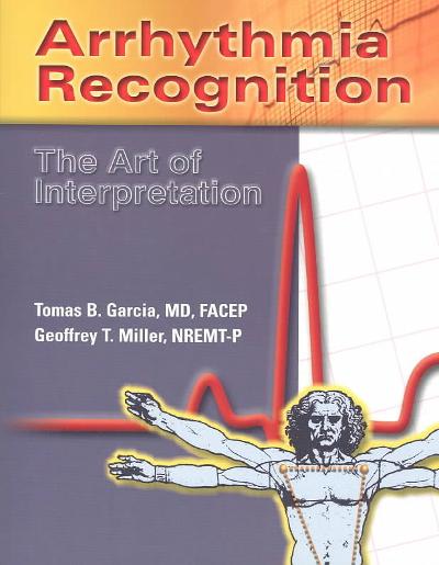 arrhythmia recognition the art of interpretation 1st edition tomas b garcia, geoffrey t miller 0763722464,