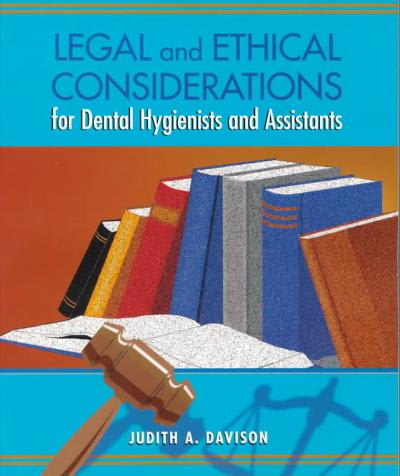 legal and ethical considerations for dental hygienists and assistants 1st edition judith ann davison