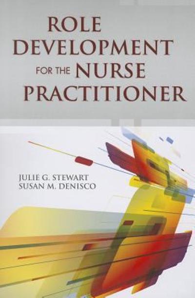 role development for the nurse practitioner 1st edition julie g stewart, susan m denisco 1449694691,