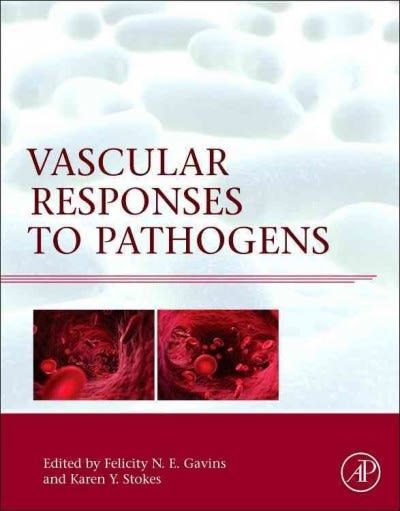 vascular responses to pathogens 1st edition felicity n e gavins, karen y stokes 0128013257, 9780128013250