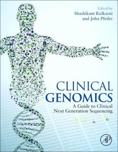 clinical genomics 1st edition shashikant kulkarni, john pfeifer, somak roy 0124051731, 9780124051737