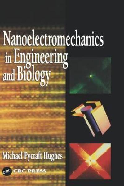 nanoelectromechanics in engineering and biology 1st edition michael pycraft hughes 1351835092, 9781351835091