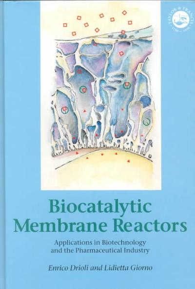 biocatalytic membrane reactors applications in biotechnology and the pharmaceutical industry 1st edition