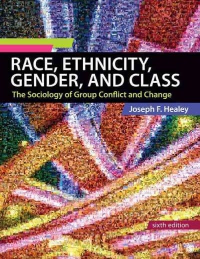 race ethnicity gender and class the sociology of group conflict and change 6th edition joseph f healey