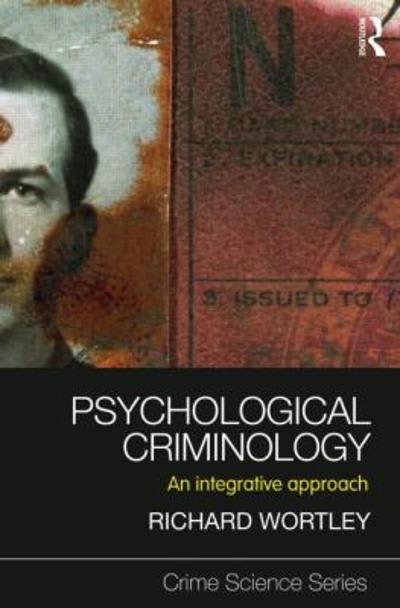 psychological criminology an integrative approach 1st edition richard wortley, wortley 1843928051,