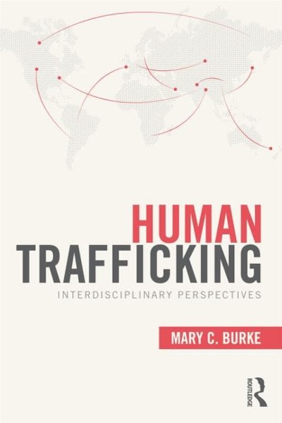 human trafficking interdisciplinary perspectives 1st edition mary c burke 0415892252, 9780415892254