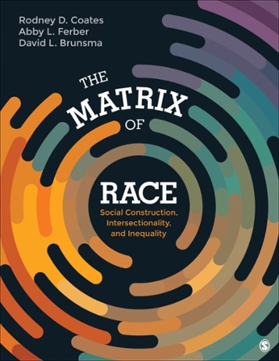 the matrix of race social construction, intersectionality, and inequality 1st edition rodney d coates, abby l