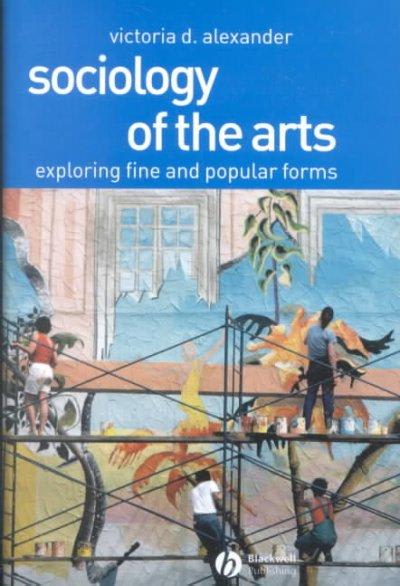 sociology of the arts exploring fine and popular forms 1st edition victoria d alexander 0631230408,