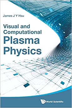 visual and computational plasma physics 1st edition james jang yu hsu 9814619515, 9789814619516