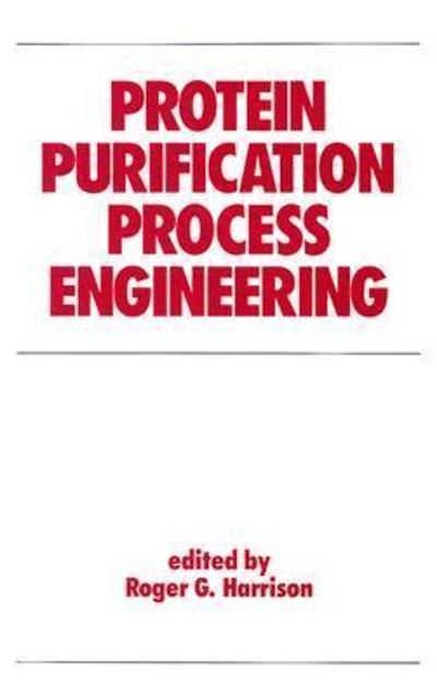 protein purification process engineering 1st edition roger harrison 135142100x, 9781351421003