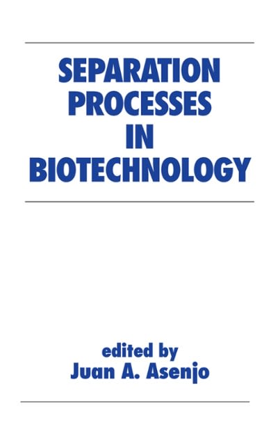 separation processes in biotechnology 1st edition juan a asenjo 1000147533, 9781000147537