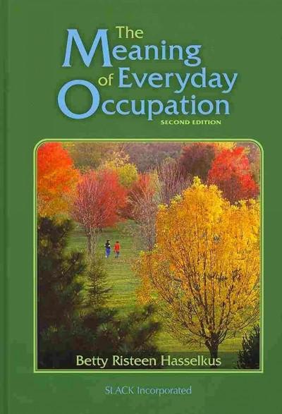 the meaning of everyday occupation 2nd edition betty risteen hasselkus 1556429347, 9781556429347