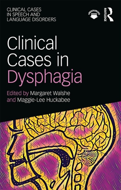 clinical cases in dysphagia 1st edition margaret walshe, maggie lee huckabee 1351615831, 9781351615839