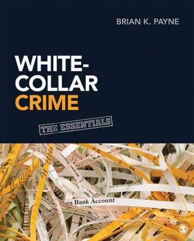 white-collar crime the essentials 1st edition brian k payne 1452219931, 9781452219936