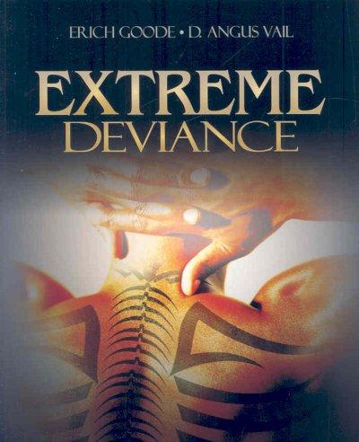 extreme deviance 1st edition erich goode, d angus vail 1412937221, 9781412937221