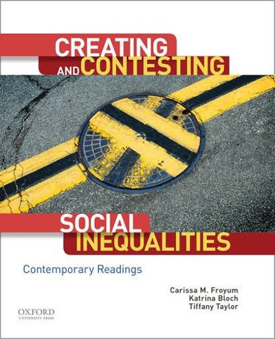 creating and contesting social inequalities contemporary readings 1st edition carissa m froyum, katrina