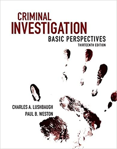 criminal investigation basic perspectives 13th edition charles lushbaugh, paul weston 0133514404,