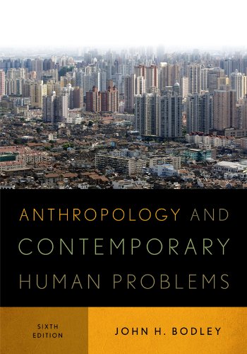 anthropology and contemporary human problems 6th edition john h bodley 0759121583, 9780759121584