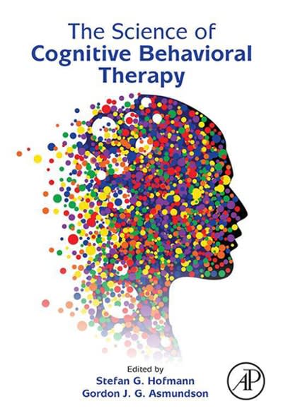 the science of cognitive behavioral therapy 1st edition stefan g hofmann, gordon g j g asmundson 0128034580,
