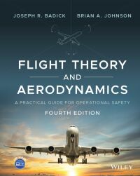 flight theory and aerodynamics 4th edition joseph r. badick; brian a. johnson 1119772397,1119772419