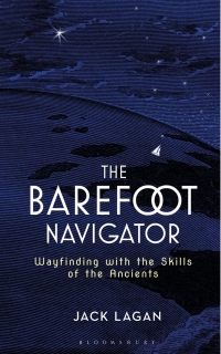 the barefoot navigator wayfinding with the skills of the ancients 1st edition jack lagan