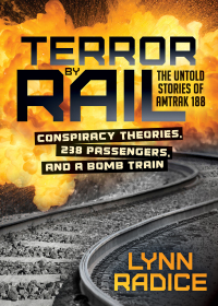 terror by rail the untold stories of amtrack 188 conspiracy theory 238 passengers and a bomb train 1st