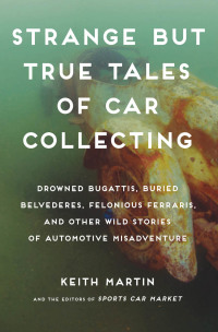 strange but true tales of car collecting 1st edition keith martin, linda clark 0760344000,1610587596
