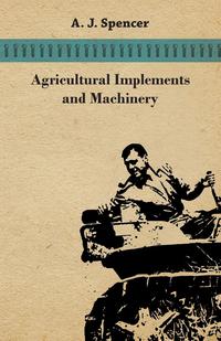agricultural implements and machinery 1st edition a. j. spencer 1473336554,1473343712
