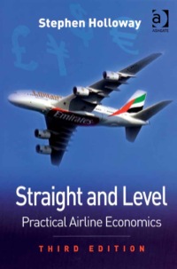 straight and level practical airline economics 3rd edition mr stephen holloway 0754672581,0754690903