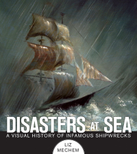 disasters at sea a visual history of infamous shipwrecks 1st edition liz mechem 1629141771,1629142786