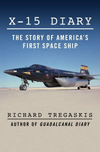 X-15 Diary The Story Of Americas First Space Ship