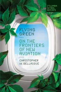 flying green on the frontiers of new aviation 1st edition christopher de bellaigue 1735913782,1735913790