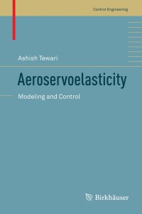 aeroservoelasticity modeling and control 1st edition ashish tewari 1493923676,1493923684