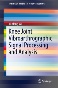 knee joint vibroarthrographic signal processing and analysis 1st edition yunfeng wu 3662442833,3662442841