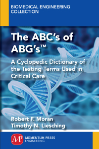the abcs of abgs a cyclopedic dictionary of the testing terms used in critical care 1st edition robert f.